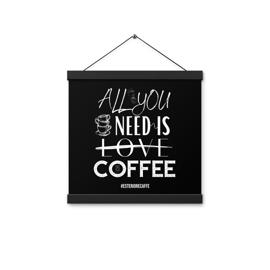All You Need Is (Love) Coffee - Poster with hangers